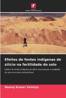 Efeitos de fontes indígenas de silício na fertilidade do solo: Efeitos de fontes indígenas de silício na produção e qualidade do arroz em solos de Jharkhand (Portuguese Edition) 6208785030 Book Cover