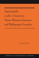 Supersingular P-Adic L-Functions, Maass-Shimura Operators and Waldspurger Formulas: (Ams-212) 0691216460 Book Cover
