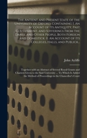 The Antient And Present State Of The University Of Oxford: Containing I. An Account Of Its Antiquity, Past Government, And Sufferings From The Danes, And Other People, Both Foreign And Domestick. Ii.  1247382672 Book Cover