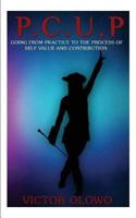 P.C.U.P, GOING FROM PRACTICE TO THE PROCESS OF SELF VALUE AND CONTRIBUTION 1619332973 Book Cover