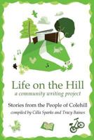 Life on the Hill: Colehill Community Writing Project 1539190633 Book Cover
