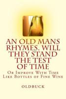 An Old Man's Rhymes. Will They Stand the Test of Time : Or Improve with Time Like Bottles of Fine Wine 1986102785 Book Cover
