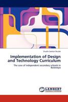 Implementation of Design and Technology Curriculum: The case of independent secondary schools in Bulawayo 384732246X Book Cover