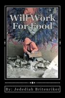Will Work For Food 1507687656 Book Cover