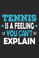 Tennis Is A Feeling You Can't Explain: Funny Cool Tennis Journal | Notebook | Workbook | Diary | Planner- 6x9 - 120 Blank Pages With An Awesome Comic ... Players, Tennis Coaches, Fans, Enthusiasts 1695704339 Book Cover