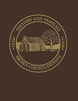 Brown County, Indiana: History and families, 1836-1990 1563110253 Book Cover
