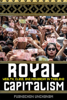 Royal Capitalism: Wealth, Class, and Monarchy in Thailand 0299326047 Book Cover