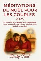 Méditations de Noël Pour les Couples 2025: 31 jours de foi, d'amour et de communion pour les couples chrétiens, pendant cette période et au-delà B0G3VXVM66 Book Cover