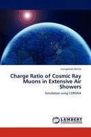Charge Ratio of Cosmic Ray Muons in Extensive Air Showers: Simulation using CORSIKA 3845472790 Book Cover