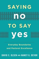 Saying No to Say Yes: Everyday Boundaries and Pastoral Excellence 1566997283 Book Cover