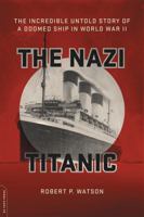 The Nazi Titanic: The Incredible Untold Story of a Doomed Ship in World War II 0306824892 Book Cover
