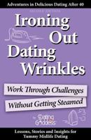Ironing Out Dating Wrinkles: Work Through Challenges Without Getting Steamed 1930039905 Book Cover