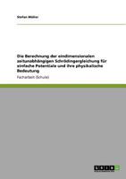 Die Berechnung der eindimensionalen zeitunabhängigen Schrödingergleichung für einfache Potentiale und ihre physikalische Bedeutung 3640885090 Book Cover