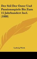 Der Stil Der Oster- Und Passionsspiele 127435336X Book Cover