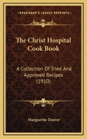 The Christ Hospital Cook Book: A Collection Of Tried And Approved Recipes 1165103311 Book Cover