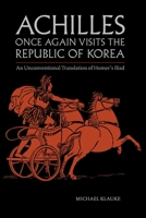 Achilles Once Again Visits the Republic of Korea : An Unconventional Translation of Homer's Iliad 169938567X Book Cover