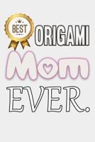 Best Origami Mom Ever : A Best Mom Ever Notebook 1095039962 Book Cover
