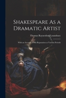 Shakespeare as a dramatic artist,: With an account of his reputation at various periods 1022812653 Book Cover