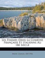 Les Femmes Dans La Com�die Fran�aise Et Italienne Au 18e Si�cle 1019013850 Book Cover