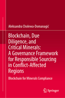 Blockchain, Due Diligence, and Critical Minerals: A Governance Framework for Responsible Sourcing in Conflict-Affected Regions: Blockchain for Minerals Compliance 3032429692 Book Cover