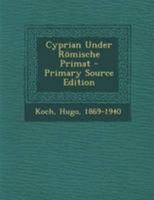 Cyprian Under R�mische Primat 1246123223 Book Cover