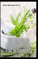 The Diabetes Natural Cure For Beginners: Cleanse The Kidney And Fight Against Diabetes And Herpes B09483MGF7 Book Cover