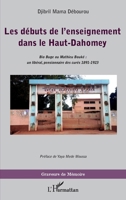 Les débuts de l'enseignement dans le Haut-Dahomey: Bio Buge ou Mathieu Bouké : un libéral, pensionnaire des curés 1891-1923 (Graveurs de Mémoire) (French Edition) 2343198489 Book Cover