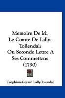 Mémoire De M. Le Comte De Lally-tollendal, Ou, Lettre A Ses Commettans ... 1276273797 Book Cover