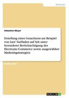 Erstellung eines Gutachtens am Beispiel von Lars' Surfladen auf Sylt unter besonderer Ber�cksichtigung des Electronic-Commerce sowie ausgew�hlter Marketingstrategien 3638814041 Book Cover