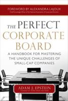 The Perfect Corporate Board:  A Handbook for Mastering the Unique Challenges of Small-Cap Companies 0071799540 Book Cover