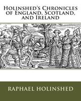 Holinshed's Chronicles of England, Scotland & Ireland 1438518528 Book Cover