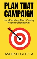 Plan That Campaign: Learn Everything About Creating Written Marketing Plans B09MR2YBMV Book Cover