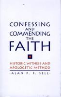 Confessing and Commending the Faith: Historic Witness and Apologetic Method (Prolegomena to Christian Apologetics) 0708317472 Book Cover