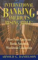 International Banking: America's Rising Role: How Four American Banks Assumed Worldwide Leadership 0997722401 Book Cover