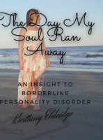 The Day My Soul Ran Away: An Insight to Borderline Personality Disorder null Book Cover