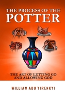 The Process Of The Potter: The Art Of Letting Go and Allowing God B0BW2X9G6F Book Cover