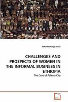 CHALLENGES AND PROSPECTS OF WOMEN IN THE INFORMAL BUSINESS IN ETHIOPIA: The Case of Adama City 3639298063 Book Cover