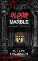 Blood and Marble: Secrets Beneath the Eternal City B0DWFPGSDN Book Cover