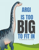 Argi is too big to fit in (Little Dino Stories) B0DW4F3HXY Book Cover