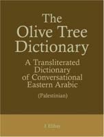 The Olive Tree Dictionary: A Transliterated Dictionary Of Conversational Eastern Arabic (Palestinian) 097597260X Book Cover