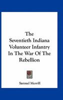 The Seventieth Indiana volunteer infantry in the war of the rebellion 1409770222 Book Cover