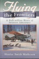 Flying the Frontiers: A Half-Million Hours of Aviation Adventure 1895618517 Book Cover