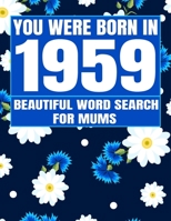 You Were Born In 1959: Word Search Book: Beautiful Floral Cover For Puzzles Fans With 1500+ Words & Solutions B08YXFMSJ4 Book Cover