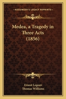 Medea: A Tragedy In Three Acts 101820976X Book Cover