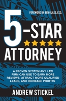 5-Star Attorney: A Proven System Any Law Firm Can Use to Earn More Reviews, Attract More Qualified Leads, and Increase Profits 1736337505 Book Cover