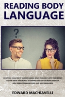 Reading Body Language: What could you do by understanding what people say with their bodies? All the tricks and secrets to understand and use body ... nonverbal communication and body persuasion. B0858S6X6P Book Cover