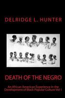 Death of the Negro: An African American Experience in the Development of Black Popular Cuture 1490524932 Book Cover
