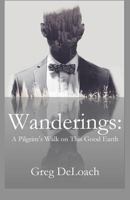 Wanderings: A Pilgrim's Walk on This Good Earth 1949888371 Book Cover