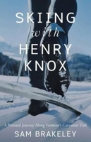 Skiing with Henry Knox: A Personal Journey Along Vermont's Catamount Trail 1944762760 Book Cover