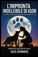 L'impronta indelebile di Igor: La forza di un legame che non conosce limiti (Italian Edition) B0DT46KG4X Book Cover